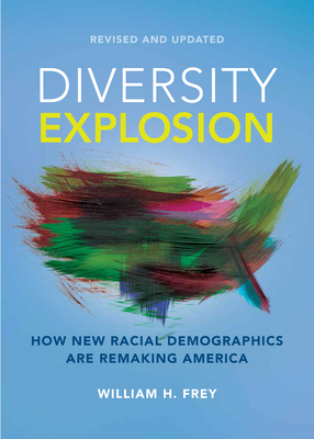 Diversity Explosion: How New Racial Demographics Are Remaking America - Frey, William H, PhD