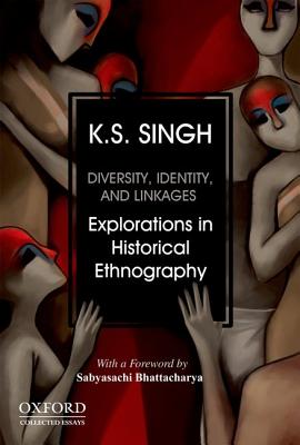 Diversity, Identity and Linkages: Explorations in Historical Ethnography - Singh, K.S.