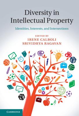 Diversity in Intellectual Property: Identities, Interests, and Intersections - Calboli, Irene (Editor), and Ragavan, Srividhya (Editor)