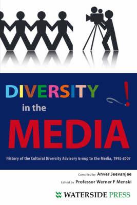Diversity in the Media: History of the Cultural Diversity Advisory Group to the Media, 1992-2007 - Jeevanjee, Anver, and Menski, Werner (Editor)