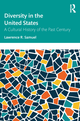 Diversity in the United States: A Cultural History of the Past Century - Samuel, Lawrence R