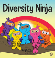 Diversity Ninja: An Anti-racist, Diverse Children's Book About Racism and Prejudice, and Practicing Inclusion, Diversity, and Equality