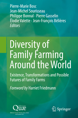 Diversity of Family Farming Around the World: Existence, Transformations and Possible Futures of Family Farms - Bosc, Pierre-Marie (Editor), and Sourisseau, Jean-Michel (Editor), and Bonnal, Philippe (Editor)