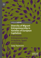 Diversity of Migrant Entrepreneurship in Varieties of European Capitalism: Post-Soviet Entrepreneurship in Austria, Spain and Hungary