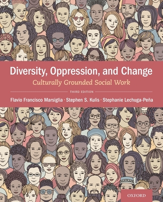 Diversity, Oppression, & Change: Culturally Grounded Social Work - Marsiglia, Flavio Francisco, and Kulis, Stephen S, Professor, and Lechuga-Pea, Stephanie
