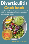 Diverticulitis Cookbook: Easy Proven Meal Recipes and Nutritional Guide to Prevent Flare-Ups, Ease Pain and Heal Immune System