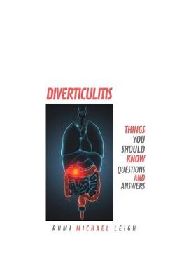 Diverticulitis: Things You Should Know (Questions and Answers) - Leigh, Rumi Michael