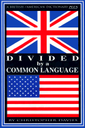 Divided by a Common Language: A British/American Dictionary PLUS - Davies, Christopher