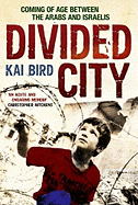 Divided City: Coming of Age Between the Arabs and Israelis