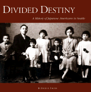 Divided Destiny: A History of Japanese Americans in Seattle - Takami, David A