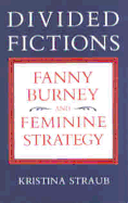 Divided Fictions: Fanny Burney and Feminine Strategy