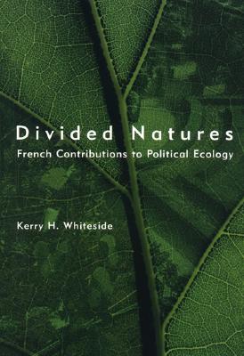 Divided Natures: French Contributions to Political Ecology - Whiteside, Kerry H