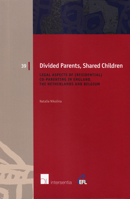 Divided Parents, Shared Children: Legal Aspects of (Residential) Co-Parenting in England, the Netherlands and Belgium - Nikolina, Natalie