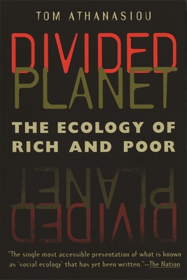 Divided Planet: The Ecology of Rich and Poor - Athanasiou, Tom