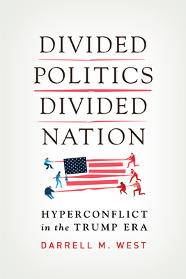 Divided Politics, Divided Nation: Hyperconflict in the Trump Era - West, Darrell M