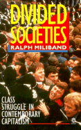 Divided Societies: Class Struggle in Contemporary Capitalism - Miliband, Ralph