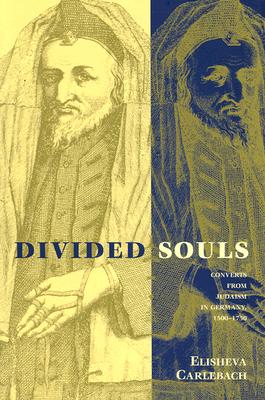 Divided Souls: Converts from Judaism in Germany, 1500-1750 - Carlebach, Elisheva