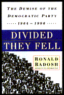 Divided They Fell: The Demise of the Democratic Party, 1964-1996 - Radosh, Ronald, Professor