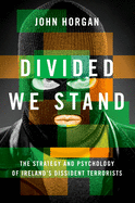 Divided We Stand: The Strategy and Psychology of Ireland's Dissident Terrorists