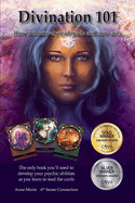 Divination 101 How To Intuitively Read Cards: Divination 101 is the only book you need to learn how to read tarot and oracle cards intuitively-exercises and tips teach you how to access divine wisdom, the akashic records, solve life's little mysteries...