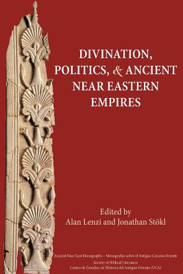 Divination, Politics, and Ancient Near Eastern Empires - Lenzi, Alan (Editor), and Stokl, Jonathan (Editor)