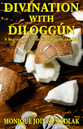Divination with Diloggn: A Beginner's Guide to Diloggn and Obi