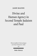 Divine and Human Agency in Second Temple Judaism and Paul: A Comparative Study - Maston, Jason