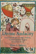 Divine Audacity: Unity and Identity in Hugh of Balma, Eckhart, Ruusbroec, and Marguerite Porete