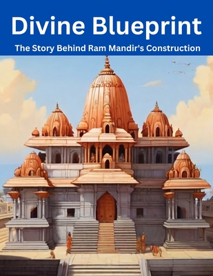 Divine Blueprint: The Story Behind Ram Mandir's Construction - Bisht, Swati