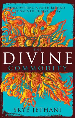 Divine Commodity: Discovering a Faith Beyond Consumer Christianity - Jethani, Skye