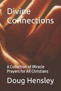 Divine Connections: A Collection of Miracle Prayers for All Christians
