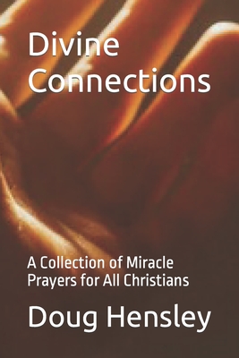 Divine Connections: A Collection of Miracle Prayers for All Christians - Hensley, Doug
