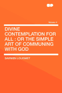 Divine Contemplation for All: Or the Simple Art of Communing with God; Volume 4