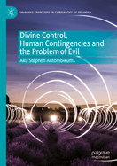 Divine Control, Human Contingencies and the Problem of Evil