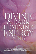 Divine & Dark Feminine Energy (2 in 1): Unlock Your Goddess Energy, Free Your Female Fatale & Unlock Your Femininity + Authentic Shadow Work & Healing Your Inner Child Exercises