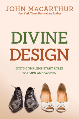 Divine Design: God's Complementary Roles for Men and Women - MacArthur Jr, John