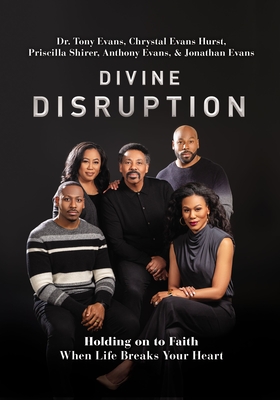 Divine Disruption: Holding on to Faith When Life Breaks Your Heart - Evans, Tony, Dr., and Hurst, Chrystal Evans, and Shirer, Priscilla