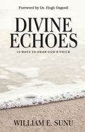 Divine Echoes: 10 Ways to Hear God's Voice