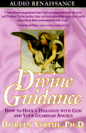 Divine Guidance: How to Have a Dialogue with God and Your Guardian Angels