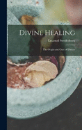 Divine Healing: The Origin and Cure of Disease