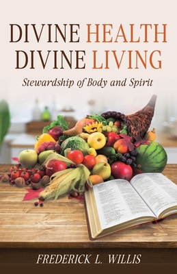 Divine Health: Divine Living - Willis, Frederick L