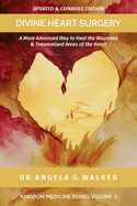 Divine Heart Surgery: A More Advanced Way to Heal the Wounded and Traumatised Areas of the Heart