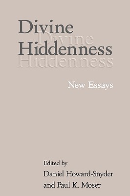 Divine Hiddenness: New Essays - Howard-Snyder, Daniel (Editor), and Moser, Paul (Editor)