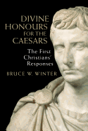 Divine Honours for the Caesars: The First Christians' Responses