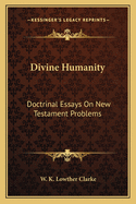 Divine Humanity: Doctrinal Essays on New Testament Problems