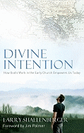 Divine Intention: How God's Work in the Early Church Empoweres Us Today