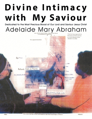 Divine Intimacy with My Saviour: Dedicated to the Most Precious Blood of Our Lord and Saviour Jesus Christ - Abraham, Adelaide Mary