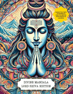 Divine Mandala: Lord Shiva Edition: Awaken Your Spirit: 24 Mandalas to Unite You with the Divine Essence of Lord Shiva.