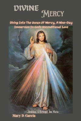 Divine Mercy: Diving Into The Ocean Of Mercy, A Nine-Day Immersion In God's Unconditional Love - Garcia, Mary D