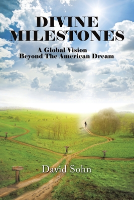 Divine Milestones: A Global Vision Beyond the American Dream - Sohn, David